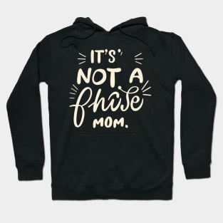 its not a phase mom Hoodie